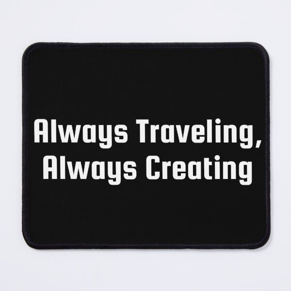 Item preview, Always Traveling, Always Creating designed and sold by Ninjacatoff.