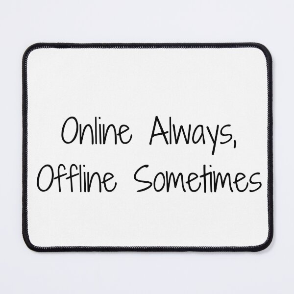 Item preview, Online Always, Offline Sometimes designed and sold by Ninjacatoff.