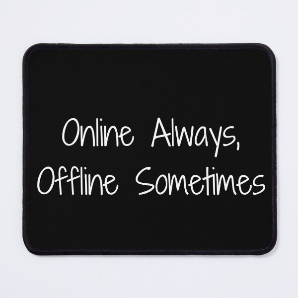 Item preview, Online Always, Offline Sometimes designed and sold by Ninjacatoff.
