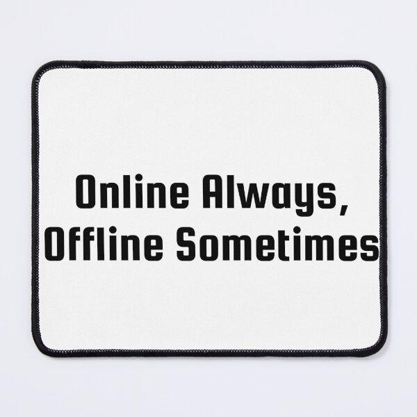 Item preview, Online Always, Offline Sometimes designed and sold by Ninjacatoff.