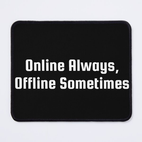 Item preview, Online Always, Offline Sometimes designed and sold by Ninjacatoff.