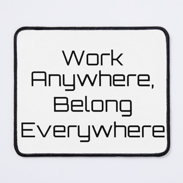 Item preview, Work Anywhere, Belong Everywhere designed and sold by Ninjacatoff.