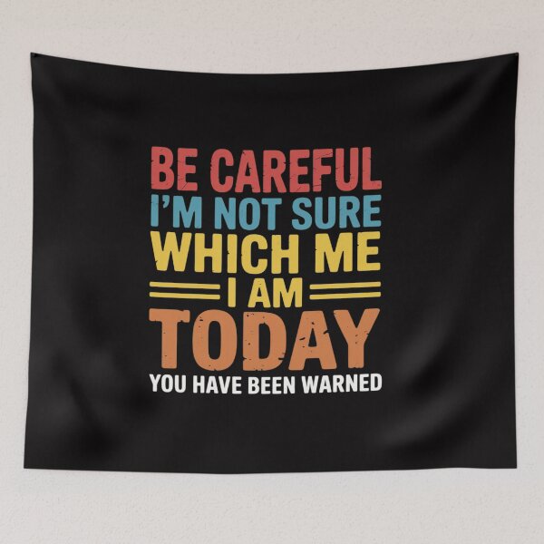 Item preview, Be Careful I'm Not Sure Which Me I Am Today designed and sold by CareTopping.
