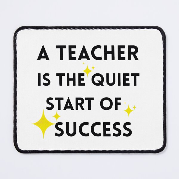 Item preview, A Teacher Is the Quiet Start of Success – Inspirational Teacher Quote Design designed and sold by MagicShop3000.