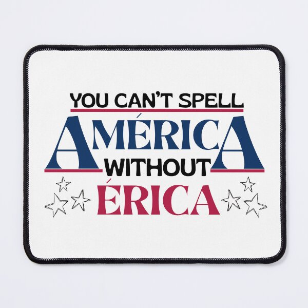 Item preview, You Can't Spell América Without Érica designed and sold by DedsStudio.