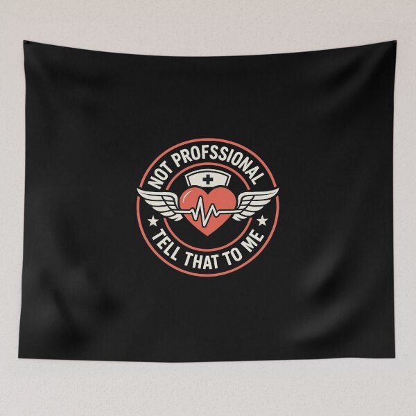 Item preview, Not Professional Tell That to Me – Nursing Attitude Quote designed and sold by artcultreone.
