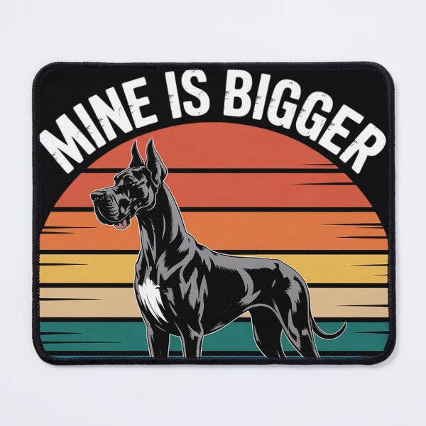 Item preview, Mine Is Bigger Than Yours Great Dane Dog designed and sold by EntroRhim.
