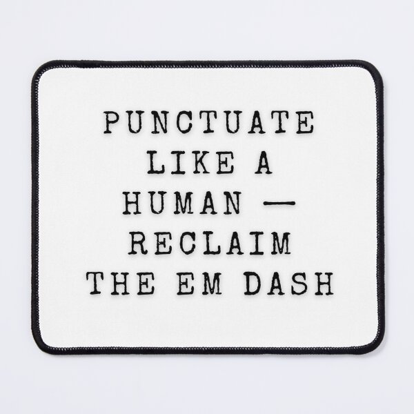 Item preview, Punctuate Like a Human — Reclaim the Em Dash | Writers | Editors | Grammar | Punctuation | AI designed and sold by Scrappy Gardeners.