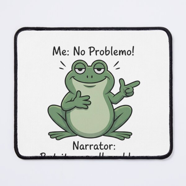 Item preview, "Me: No Problemo! Narrator: But it was all problemo" Frog Meme designed and sold by JossDesign15.