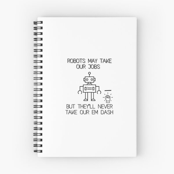 Item preview, Robots May Take Our Jobs but They'll Never Take Our Em Dash | Writers | Editors | Grammar designed and sold by Scrappy Gardeners.