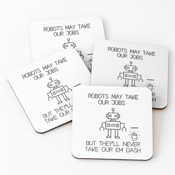Item preview, Robots May Take Our Jobs but They'll Never Take Our Em Dash | Writers | Editors | Grammar designed and sold by Scrappy Gardeners.