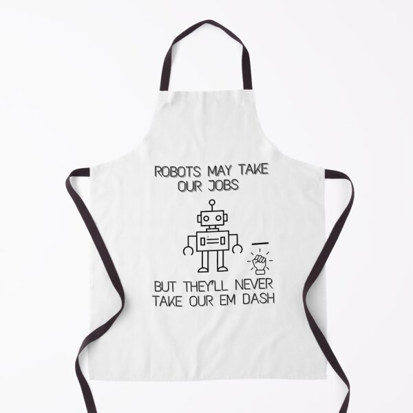 Item preview, Robots May Take Our Jobs but They'll Never Take Our Em Dash | Writers | Editors | Grammar designed and sold by Scrappy Gardeners.