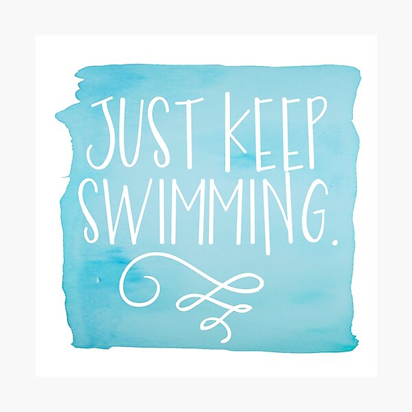 Just Keep Swimming Photographic Print