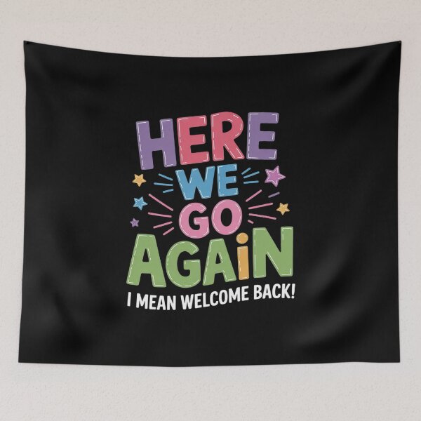 Item preview, Here We Go Again I Mean Welcome Back Teachers Men Women  designed and sold by KonstanKoraner.
