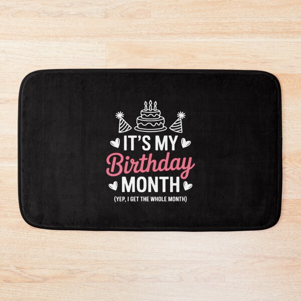 Item preview, Birthday It's My Birthday Month Yes, I Get All Month designed and sold by Silicula.