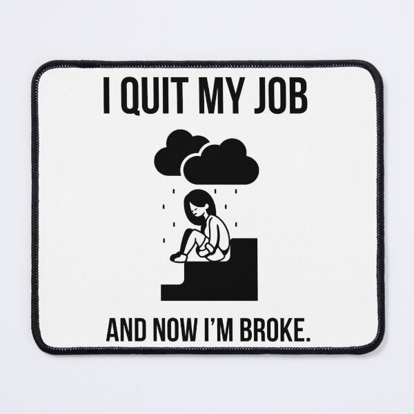 Item preview, I quit my job and now I’m broke. designed and sold by Rachel the Artist .