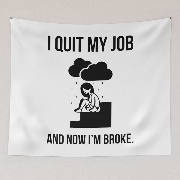 Item preview, I quit my job and now I’m broke. designed and sold by Rachel the Artist .