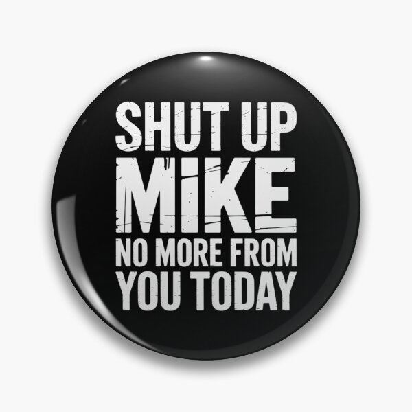 Item preview, Shut Up Mike No More From You Today Name designed and sold by andreaswest.