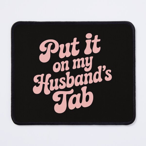 Item preview, Put It On My Husband's Tab designed and sold by BotboutiquePre.
