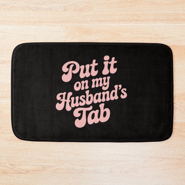 Item preview, Put It On My Husband's Tab designed and sold by BotboutiquePre.