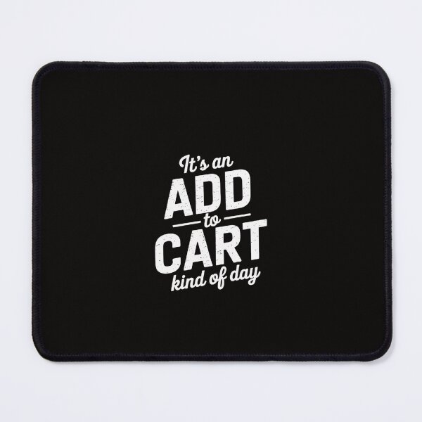 Item preview, It's An Add To Cart Kind Of Day, Phrase Shopping designed and sold by portcrysral.