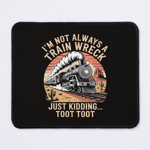Item preview, I'm Not Always A Train Wreck Just Kidding Toot Toot designed and sold by portcrysral.