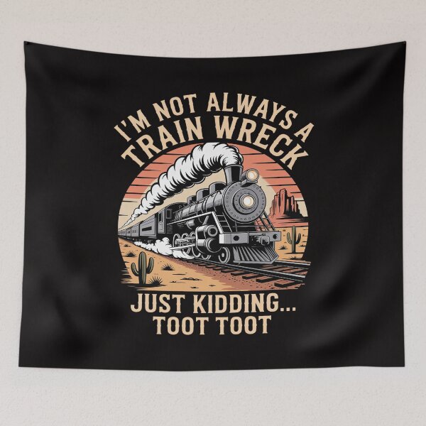 Item preview, I'm Not Always A Train Wreck Just Kidding Toot Toot designed and sold by portcrysral.