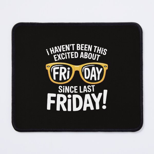 Item preview, I Haven't Been This Excited About Friday Since Last Friday designed and sold by portcrysral.