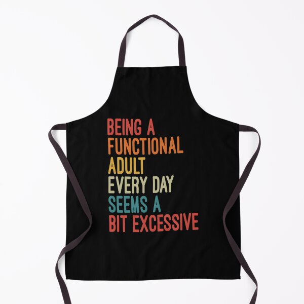 Item preview, Being A Functional Adult Every Day Seems A Bit Excessive designed and sold by RoughSwallow.