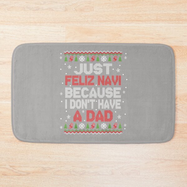 Item preview, Just Feliz Navi Because I Don't Have A Dad Christmas designed and sold by ArleneRowe.