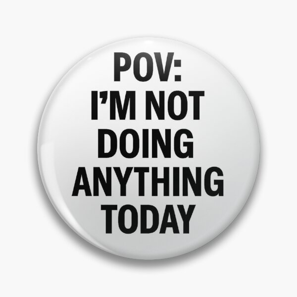Item preview, POV I’m Not Doing Anything Today Funny Chill Meme Quote designed and sold by jonesapproach.