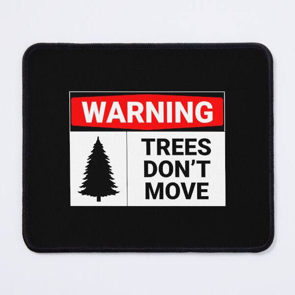 Item preview, Warning – Trees Don’t Move designed and sold by HallowedWhisk.