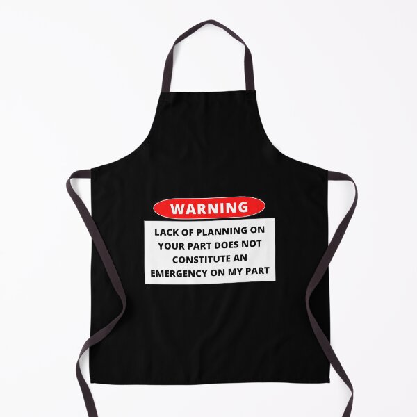 Item preview, Lack Of Planning On Your Part Does Not Constitute An Emergency On My Part designed and sold by HallowedWhisk.