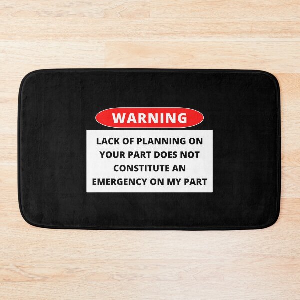 Item preview, Lack Of Planning On Your Part Does Not Constitute An Emergency On My Part designed and sold by HallowedWhisk.
