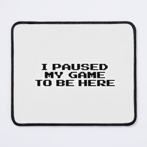 Item preview, I Paused My Game to Be Here – Funny Pixel Gamer Quote for Tees, Posters & Gifts designed and sold by Bright Nest Studio.