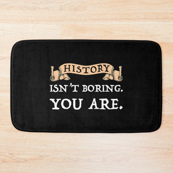 Item preview, History Isn’t Boring – You Are designed and sold by HallowedWhisk.