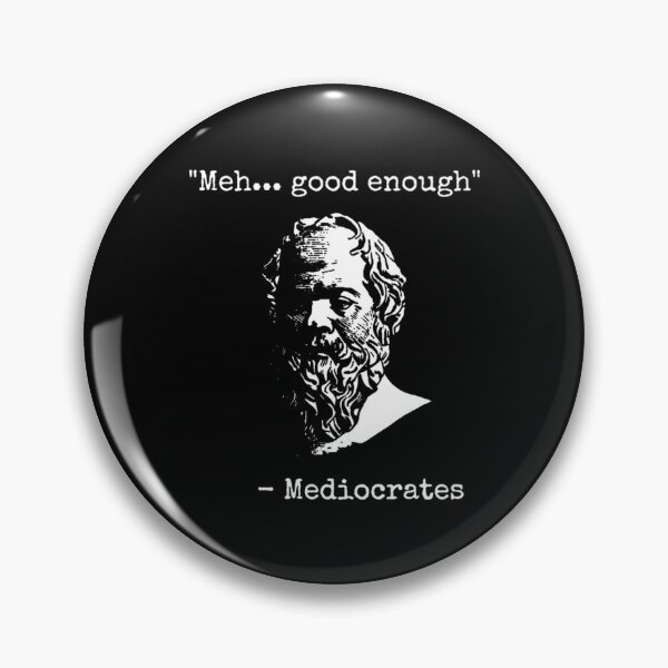 Item preview, Mediocrates Meh Good Enough Sarcasm designed and sold by HallowedWhisk.