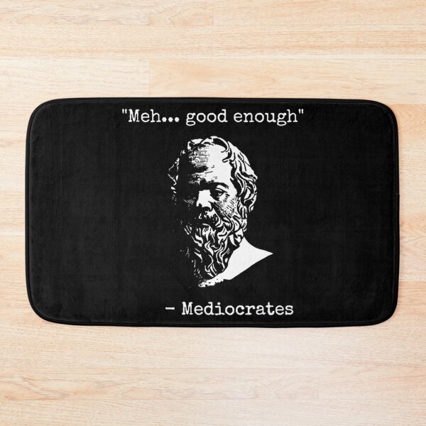 Item preview, Mediocrates Meh Good Enough Sarcasm designed and sold by HallowedWhisk.