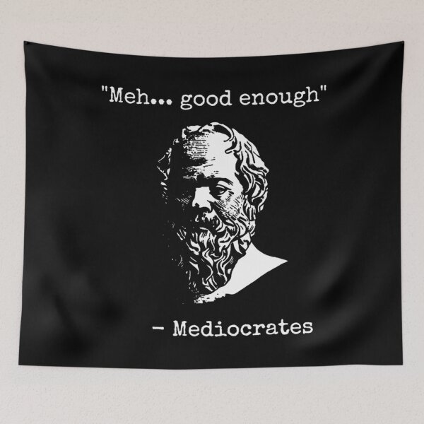 Item preview, Mediocrates Meh Good Enough Sarcasm designed and sold by HallowedWhisk.