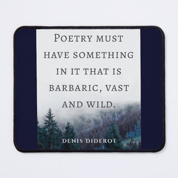 Item preview, Denis Diderot quote: Poetry must have something in it that is barbaric, vast and wild. designed and sold by artbleed.