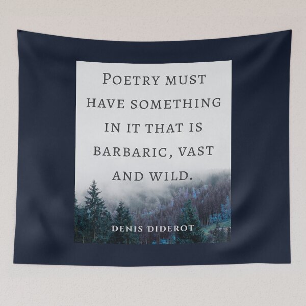 Item preview, Denis Diderot quote: Poetry must have something in it that is barbaric, vast and wild. designed and sold by artbleed.