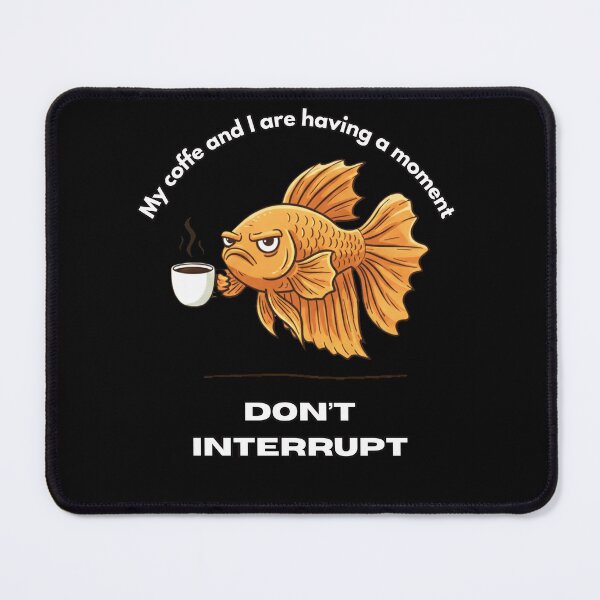 Item preview, My coffe and I are having a moment. Don't interrupt! (Fish) designed and sold by KesekDesigns.