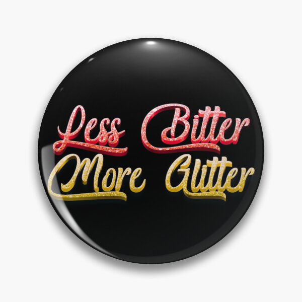 Item preview, Less Bitter More Glitter – Fun Feminine Motivational Quote Design designed and sold by Ivy-Triggs.