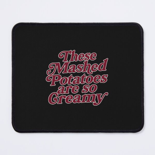 Item preview, These Mashed Potatoes Are So Creamy Funny Quote designed and sold by Han1986.