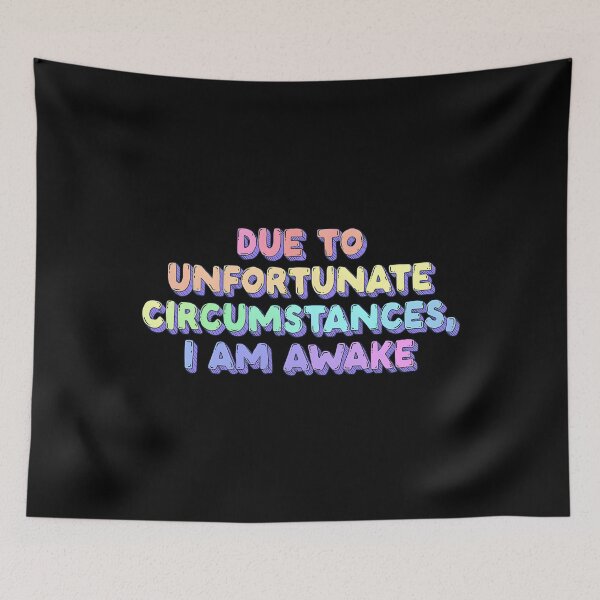 Item preview, Due To Unfortunate Circumstances I Am Awake designed and sold by RheihneimDosta.
