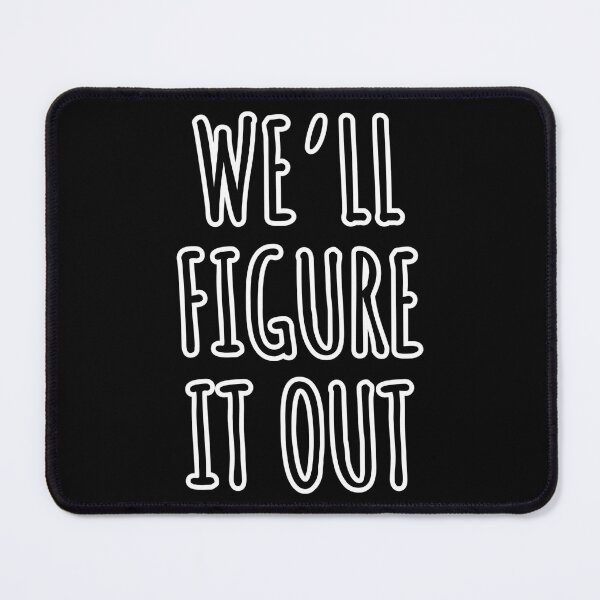 Item preview, We’ll Figure It Out designed and sold by RheihneimDosta.