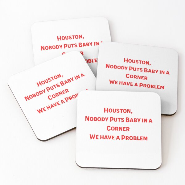 Item preview, Houston, Nobody Puts Baby in a Corner T-Shirt - Dramatic Movie Quote Mashup designed and sold by ArtisticDesignsbyLinda.