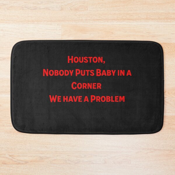 Item preview, Houston, Nobody Puts Baby in a Corner T-Shirt - Dramatic Movie Quote Mashup designed and sold by ArtisticDesignsbyLinda.