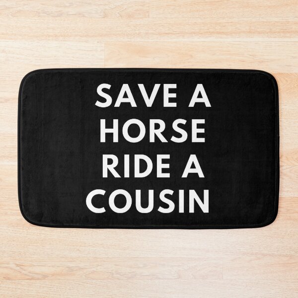 Item preview, Save A Horse Ride A Cousin designed and sold by RheihneimDosta.