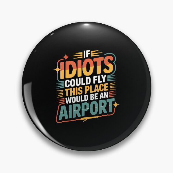 Item preview, If Idiots Could Fly This Place Would Be An Airport - designed and sold by EarlineRenee.